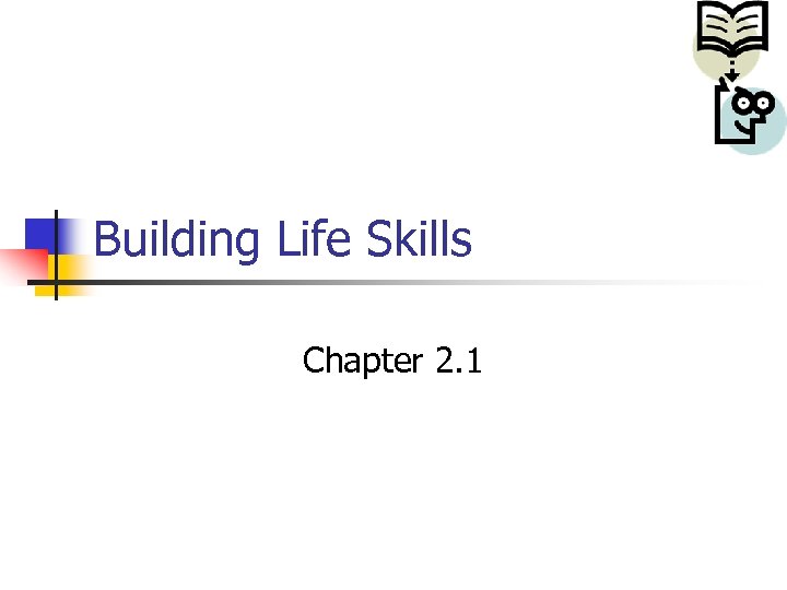 Building Life Skills Chapter 2. 1 