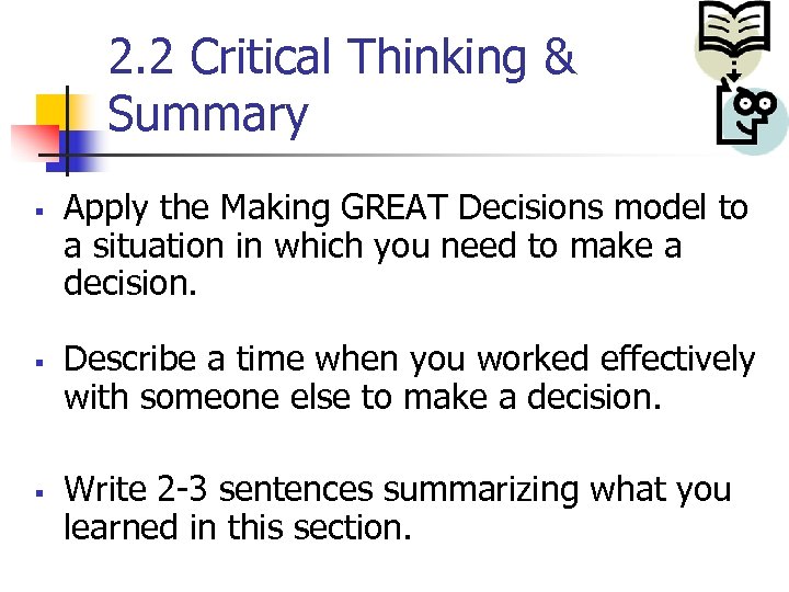 2. 2 Critical Thinking & Summary § § § Apply the Making GREAT Decisions