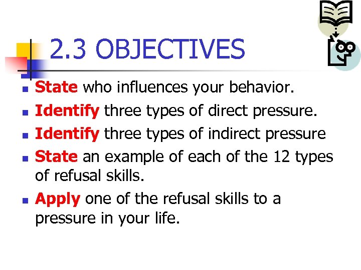 2. 3 OBJECTIVES n n n State who influences your behavior. Identify three types