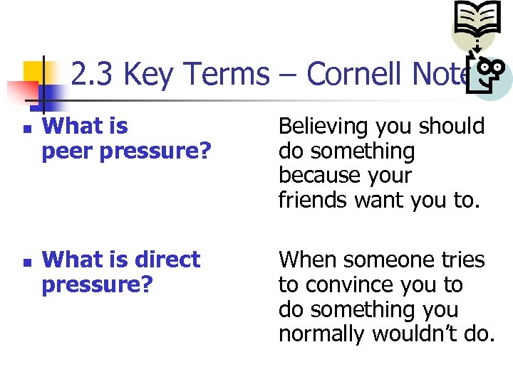 2. 3 Key Terms – Cornell Notes n n What is peer pressure? Believing