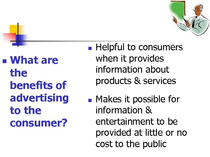 n n What are the benefits of advertising to the consumer? n Helpful to