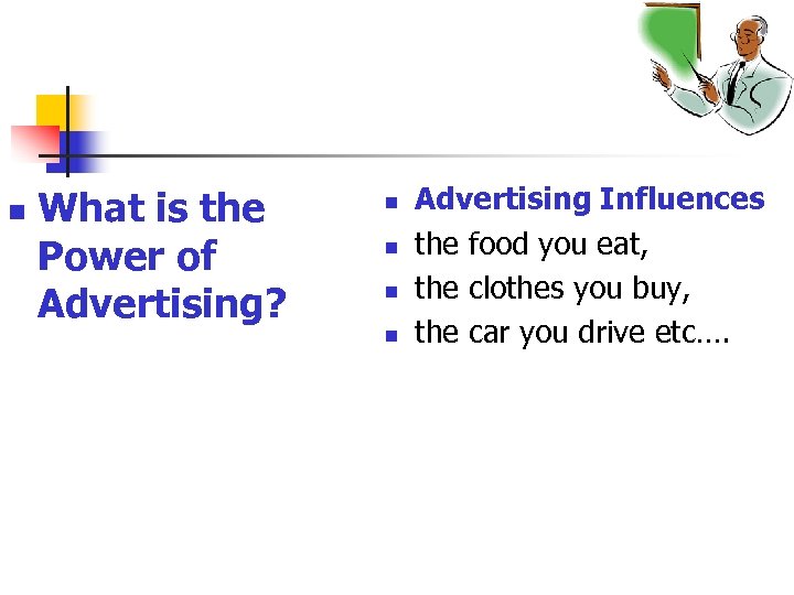 n What is the Power of Advertising? n n Advertising Influences the food you