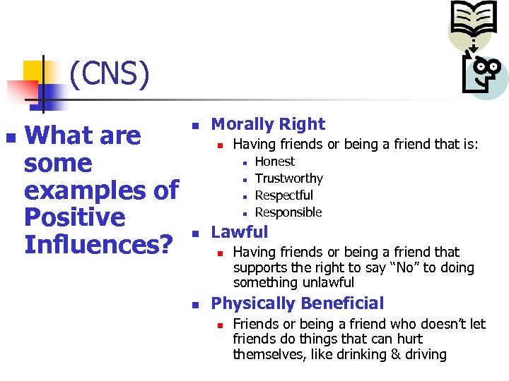 (CNS) n What are some examples of Positive Influences? n Morally Right n Having