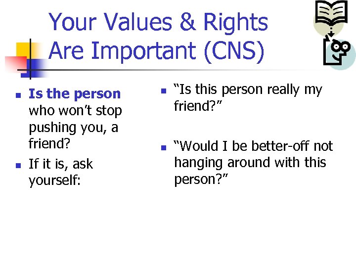 Your Values & Rights Are Important (CNS) n n Is the person who won’t