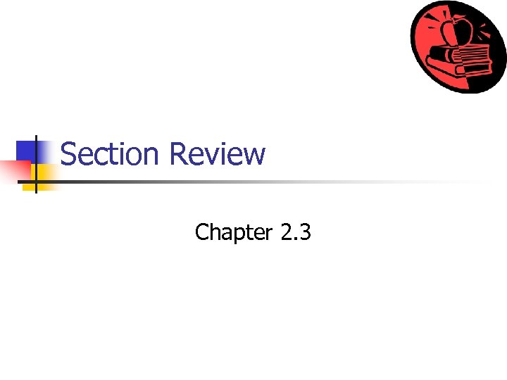 Section Review Chapter 2. 3 