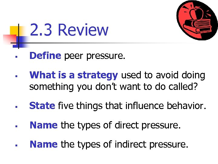 2. 3 Review § § Define peer pressure. What is a strategy used to