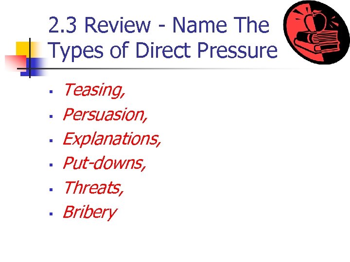 2. 3 Review - Name The Types of Direct Pressure § § § Teasing,