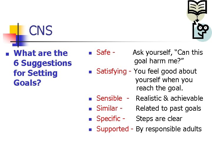 CNS n What are the 6 Suggestions for Setting Goals? n n n Safe