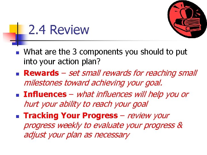 2. 4 Review n n What are the 3 components you should to put