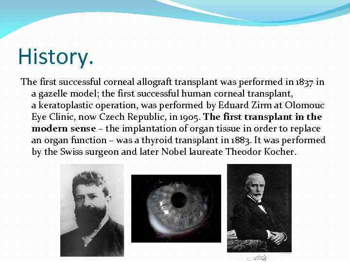 History. The first successful corneal allograft transplant was performed in 1837 in a gazelle