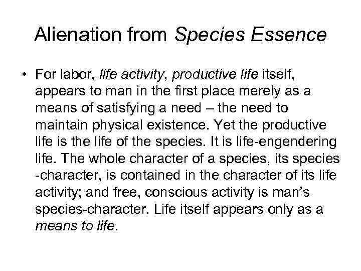 Alienation from Species Essence • For labor, life activity, productive life itself, appears to