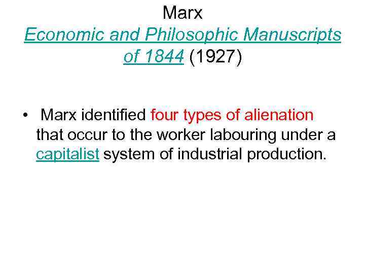 Marx Economic and Philosophic Manuscripts of 1844 (1927) • Marx identified four types of