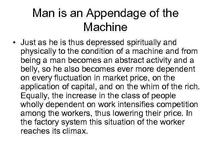 Man is an Appendage of the Machine • Just as he is thus depressed