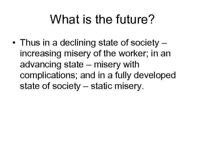 What is the future? • Thus in a declining state of society – increasing