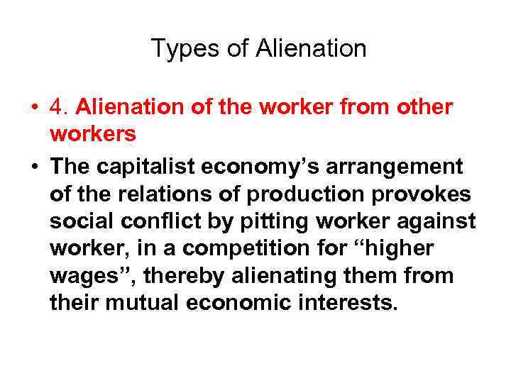 Types of Alienation • 4. Alienation of the worker from other workers • The