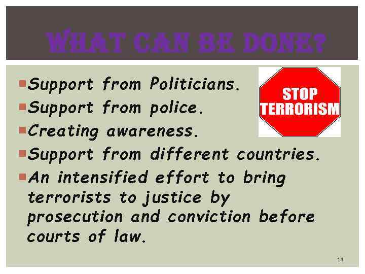 WHAT CAN BE DONE? Support from Politicians. Support from police. Creating awareness. Support from