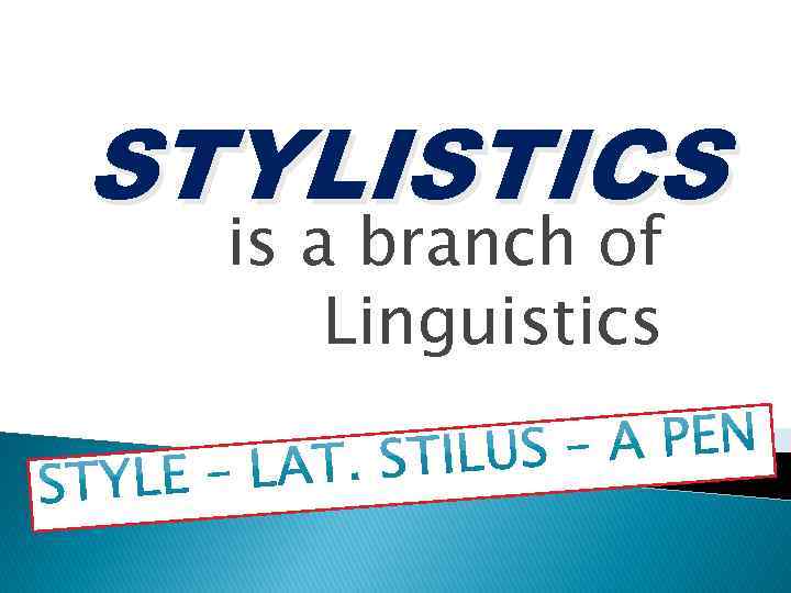 STYLISTICS is a branch of Linguistics 