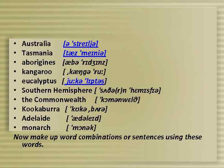  • Australia [ə 'streɪljə] • Tasmania [tæz 'meɪniə] • aborigines [æbə 'rɪdʒɪnz] •