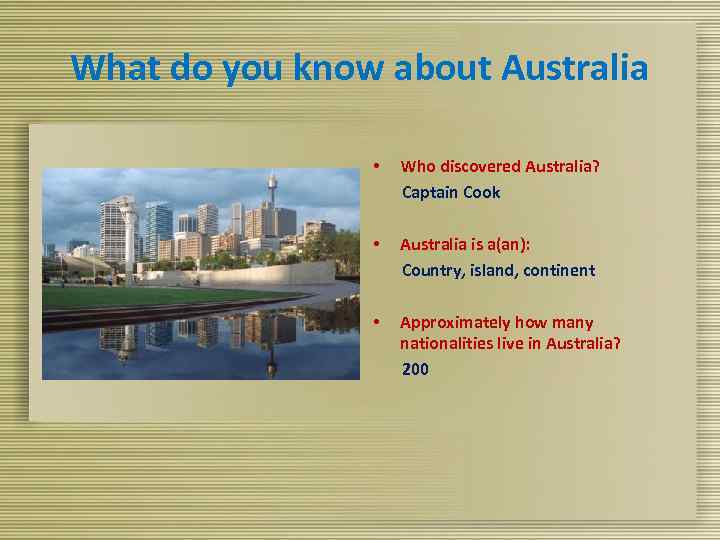 What do you know about Australia • Who discovered Australia? Captain Cook • Australia