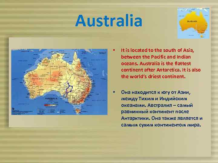 Australia • It is located to the south of Asia, between the Pacific and