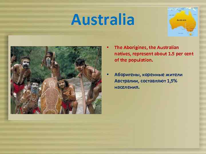 Australia • The Aborigines, the Australian natives, represent about 1. 5 per cent of