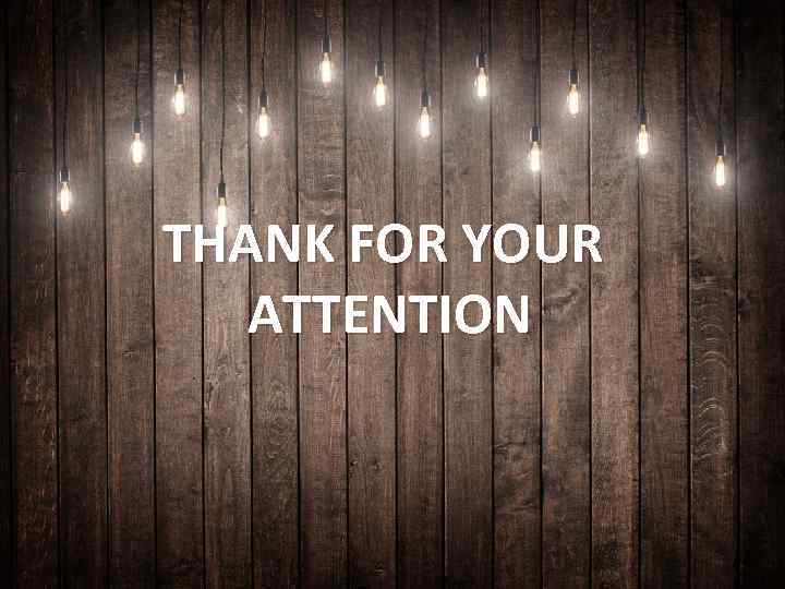 THANK FOR YOUR ATTENTION 