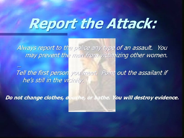 Report the Attack: Always report to the police any type of an assault. You