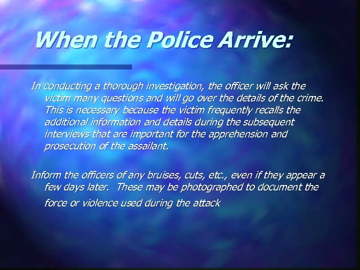  When the Police Arrive: In conducting a thorough investigation, the officer will ask