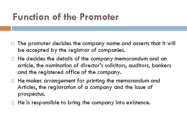 Function of the Promoter The promoter decides the company name and asserts that it