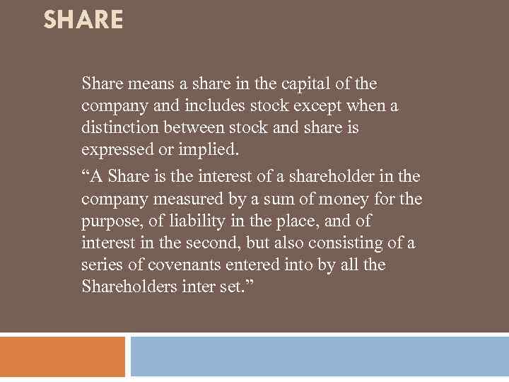 SHARE Share means a share in the capital of the company and includes stock