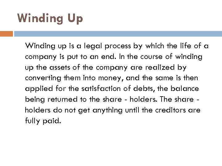 Winding Up Winding up is a legal process by which the life of a