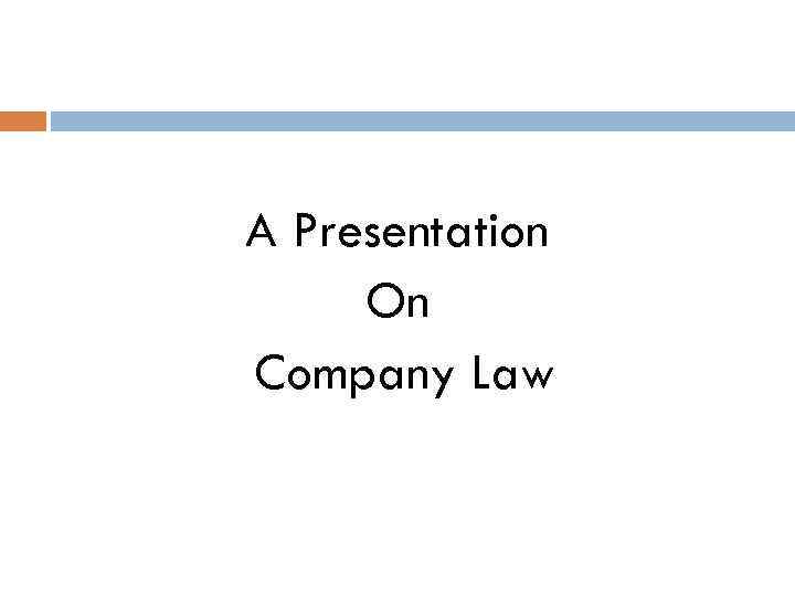 A Presentation On Company Law 