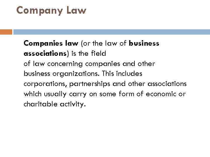 Company Law Companies law (or the law of business associations) is the field of