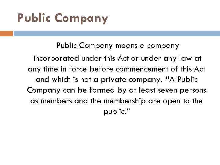 Public Company means a company incorporated under this Act or under any law at