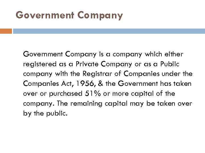 Government Company is a company which either registered as a Private Company or as