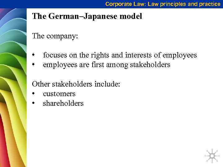 Corporate Law: Law principles and practice The German–Japanese model The company: • • focuses