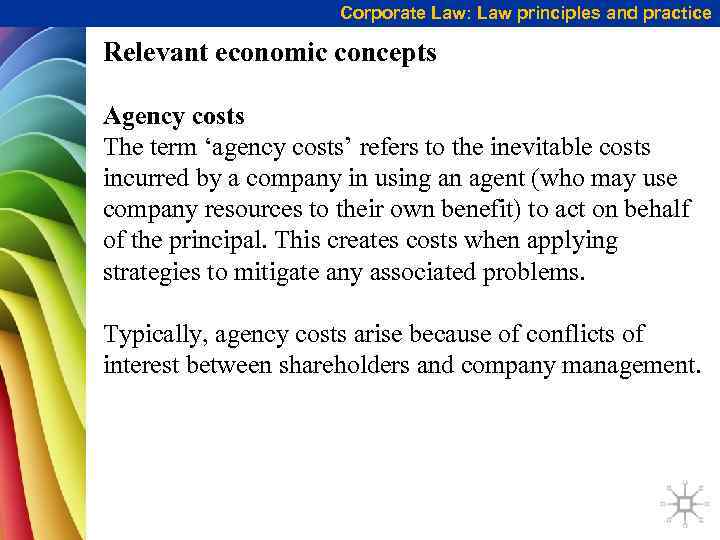 Corporate Law: Law principles and practice Relevant economic concepts Agency costs The term ‘agency