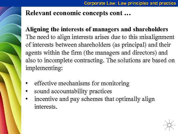 Corporate Law: Law principles and practice Relevant economic concepts cont … Aligning the interests