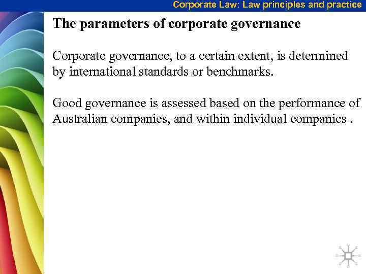 Corporate Law: Law principles and practice The parameters of corporate governance Corporate governance, to