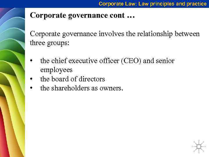 Corporate Law: Law principles and practice Corporate governance cont … Corporate governance involves the