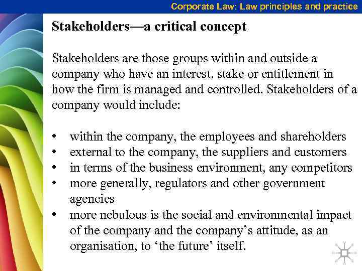 Corporate Law: Law principles and practice Stakeholders—a critical concept Stakeholders are those groups within