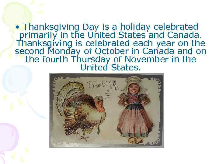  • Thanksgiving Day is a holiday celebrated primarily in the United States and