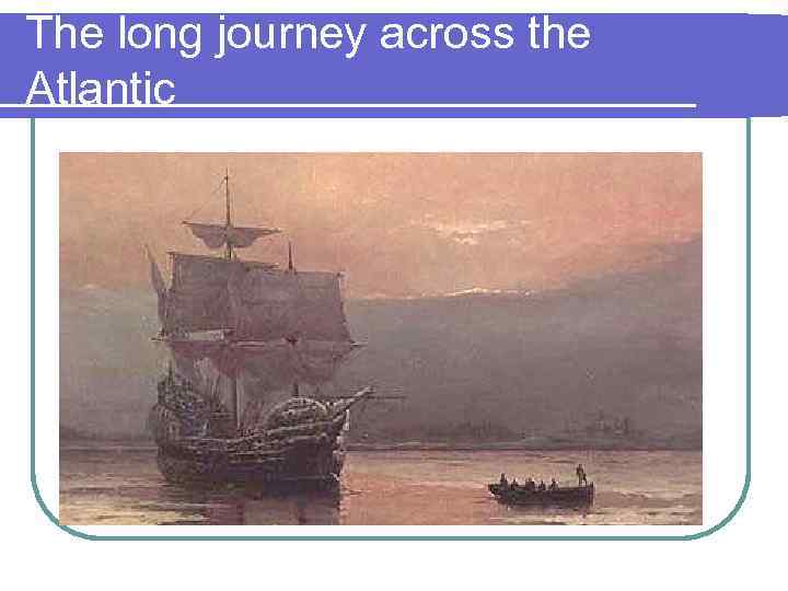 The long journey across the Atlantic 