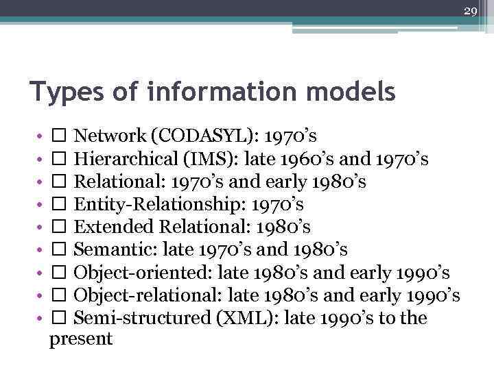 29 Types of information models • • • Network (CODASYL): 1970’s Hierarchical (IMS): late