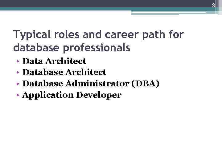 3 Typical roles and career path for database professionals • • Data Architect Database