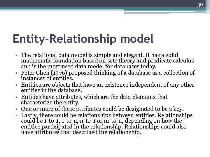 30 Entity-Relationship model • The relational data model is simple and elegant. It has