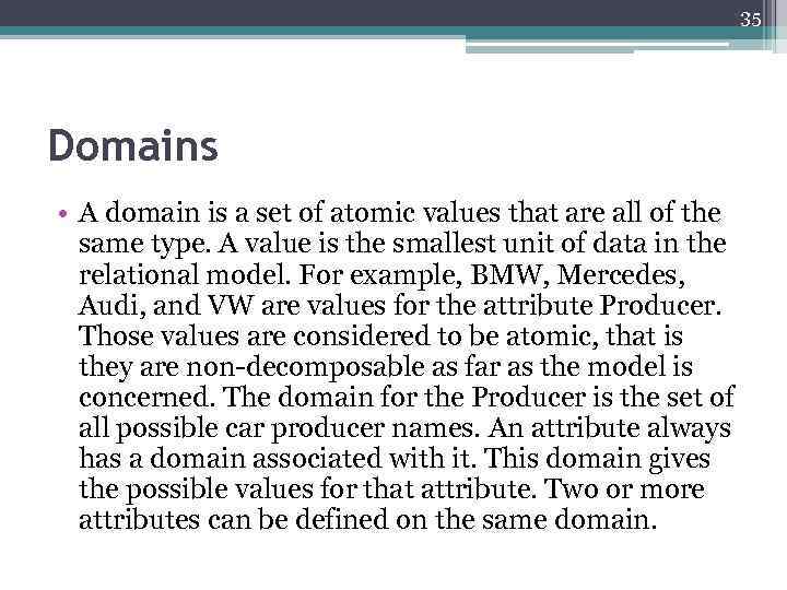 35 Domains • A domain is a set of atomic values that are all
