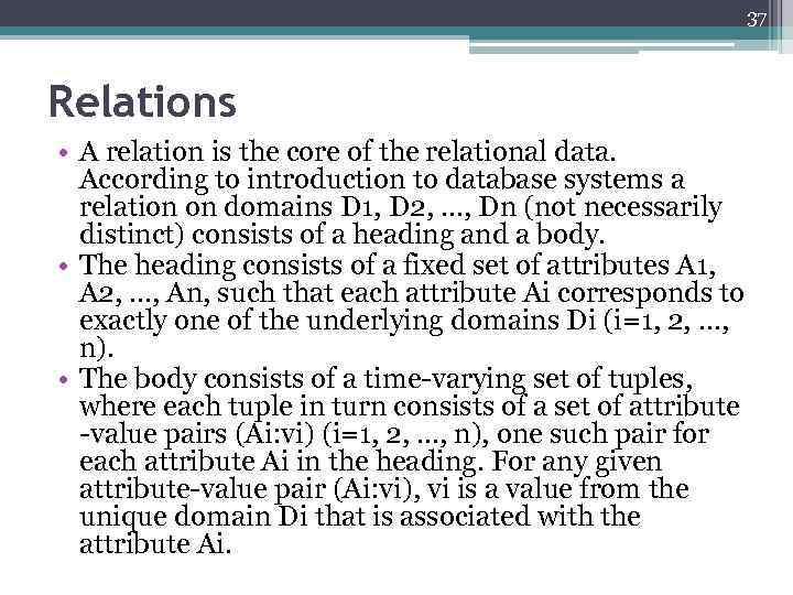 37 Relations • A relation is the core of the relational data. According to