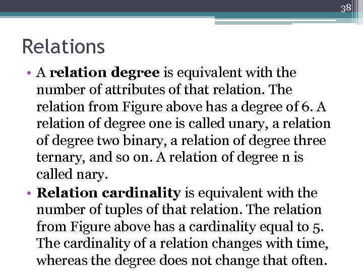 38 Relations • A relation degree is equivalent with the number of attributes of