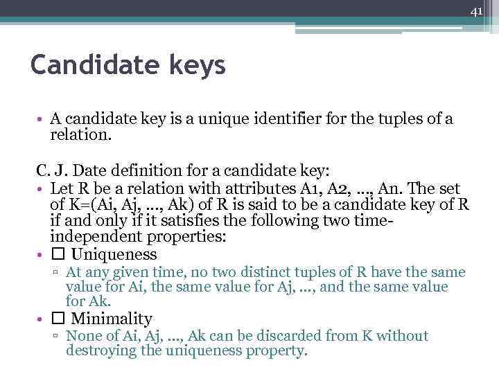 41 Candidate keys • A candidate key is a unique identifier for the tuples